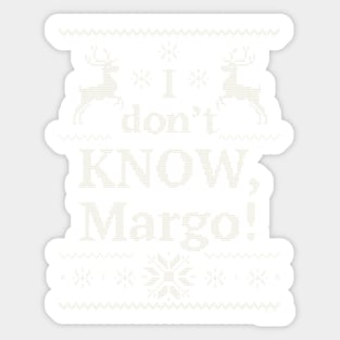 Christmas Vacation "I don't KNOW, Margo!" Sticker